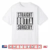 Funny Patient Get Well Stuff Straight Outta Surgery Shirt