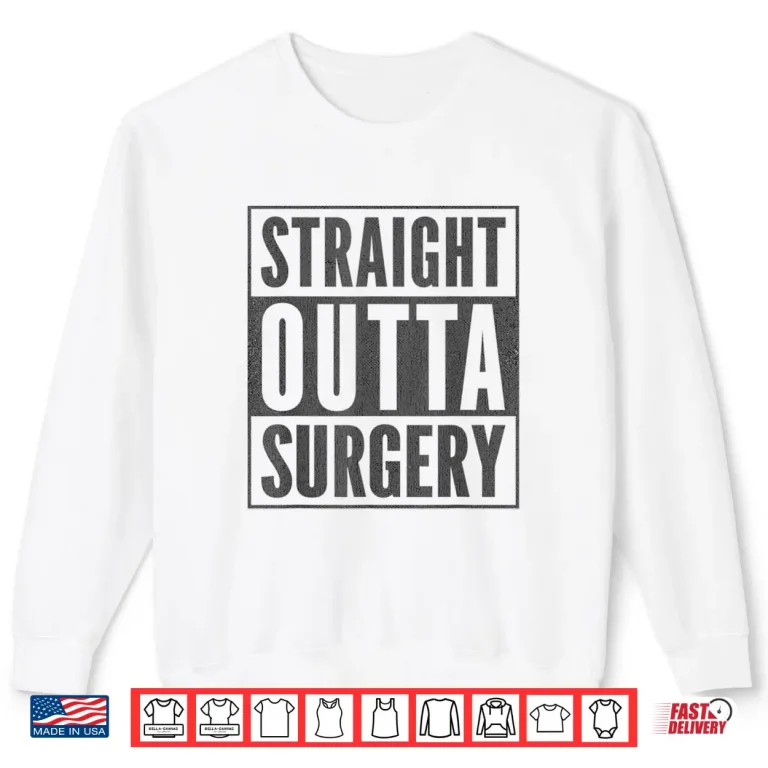Sweatshirt Funny Patient Get Well Stuff Straight Outta Surgery Shirt