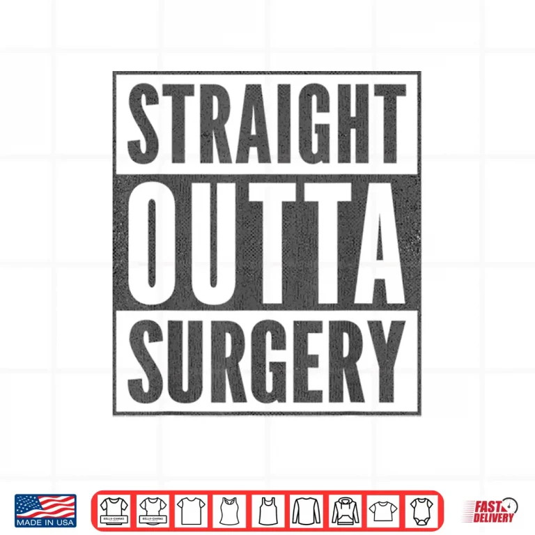 Design Funny Patient Get Well Stuff Straight Outta Surgery Shirt