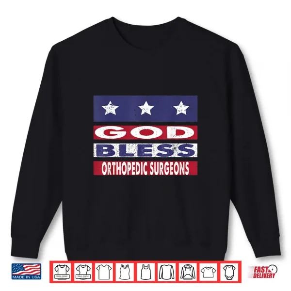 God Bless Orthopedic Surgeons Patriotic Christian Shirt 2 Sweatshirt God Bless Orthopedic Surgeons Patriotic Christian Shirt