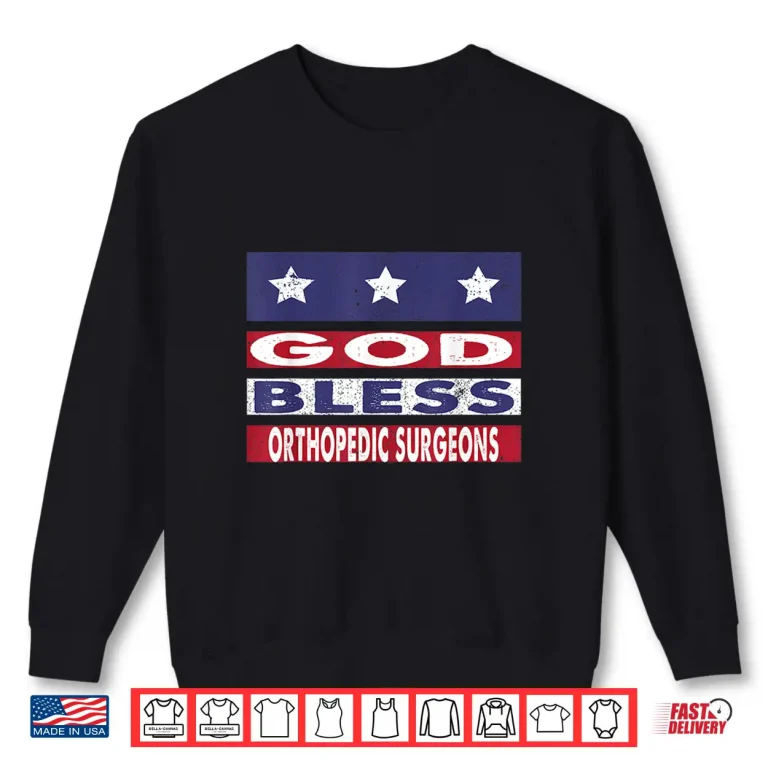 Sweatshirt God Bless Orthopedic Surgeons Patriotic Christian Shirt