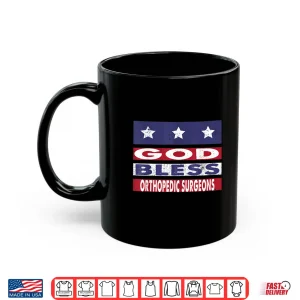 Mug God Bless Orthopedic Surgeons Patriotic Christian Shirt
