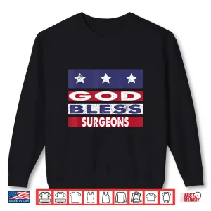 God Bless Surgeons Patriotic Christian Retirement Gift Shirt 2 Sweatshirt God Bless Surgeons Patriotic Christian Retirement Gift Shirt