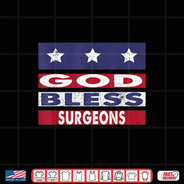 God Bless Surgeons Patriotic Christian Retirement Gift Shirt 4 Design God Bless Surgeons Patriotic Christian Retirement Gift Shirt