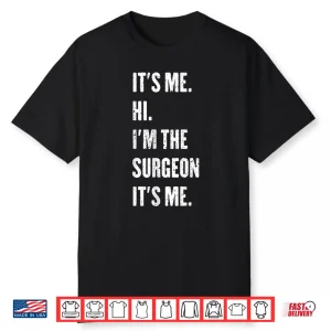 It’S Me Hi I’M The Surgeon It’S Me Shirt