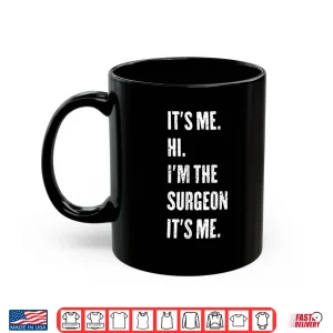 It'S Me Hi I'M The Surgeon It'S Me Shirt 3 Mug ItS Me Hi IM The Surgeon ItS Me Shirt