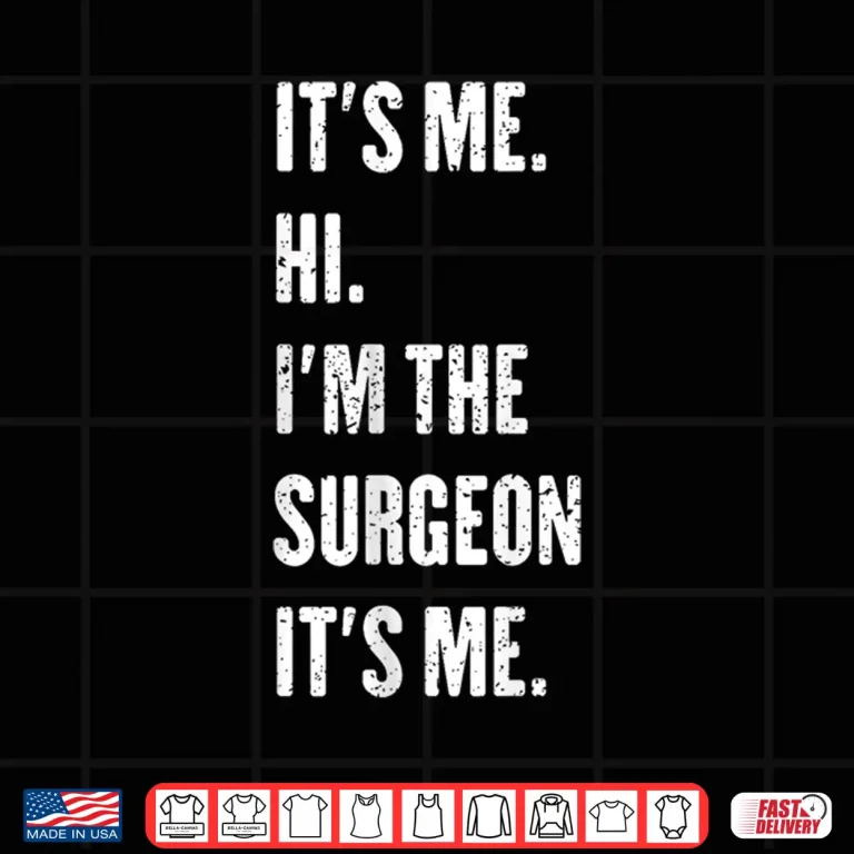 Design ItS Me Hi IM The Surgeon ItS Me Shirt