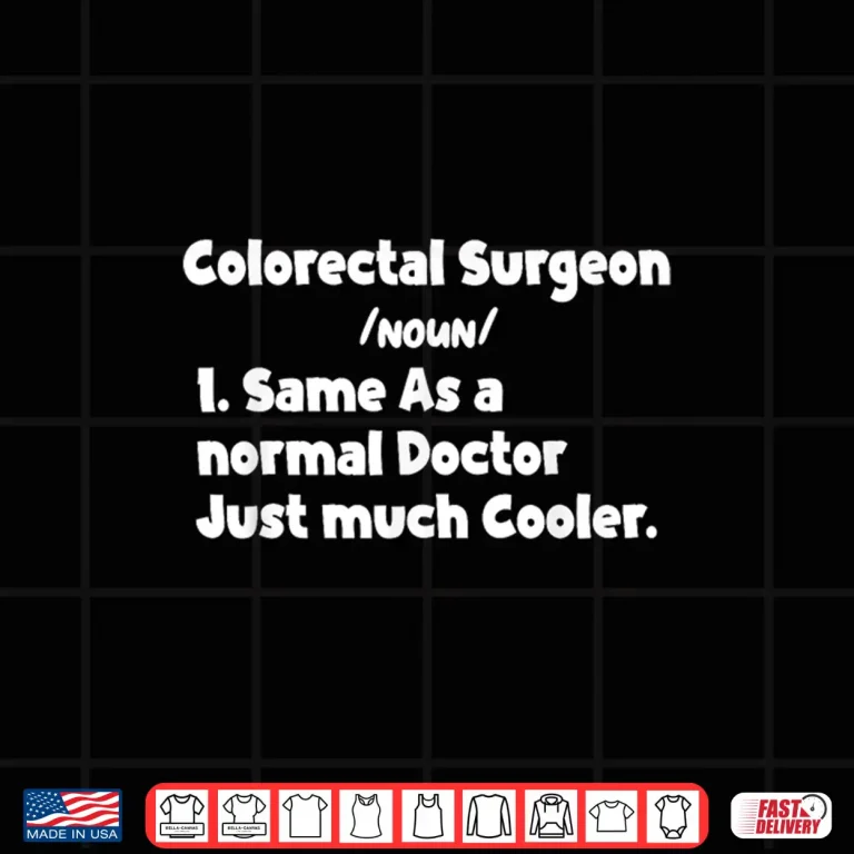 Design Mens Colorectal Surgeon Definition Surgery Doctor Surgeons Funny Shirt