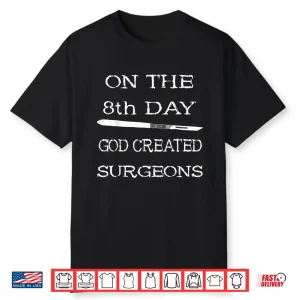 On The 8Th Day God Created Surgeons Doctor Surgical Nursing Shirt