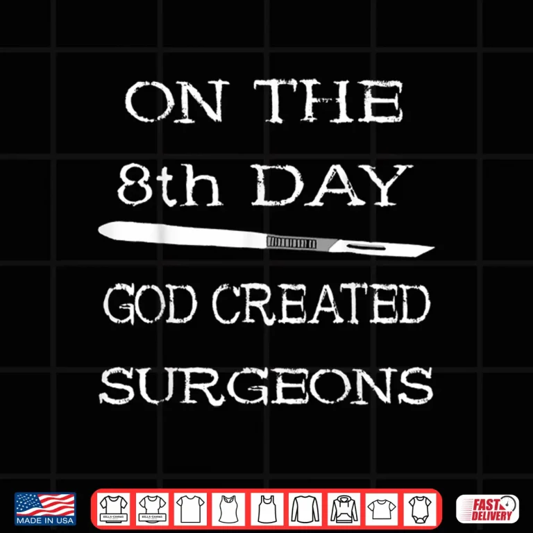 Design On The 8Th Day God Created Surgeons Doctor Surgical Nursing Shirt
