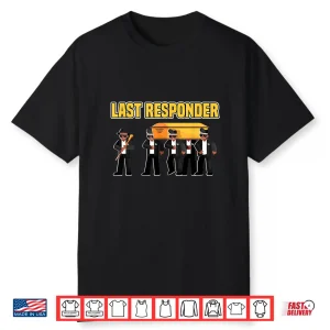 Open Casket Embalmer Last Responder Funeral Director Shirt