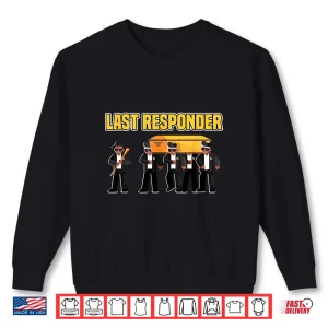 Sweatshirt Open Casket Embalmer Last Responder Funeral Director Shirt