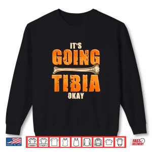 Ophthalmic Surgeon Gifts It'S Going Tibia Okay Shirt 2 Sweatshirt Ophthalmic Surgeon Gifts ItS Going Tibia Okay Shirt