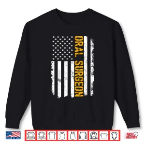 Sweatshirt Oral Surgeon Job American Flag Oral Surgeons Career Shirt