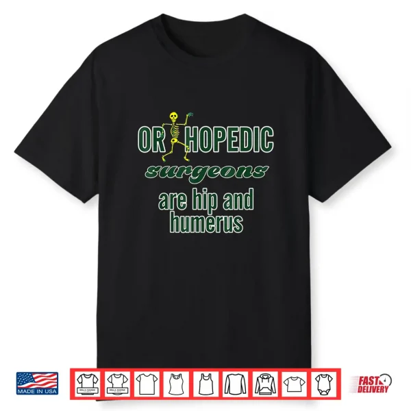 Orthopedic Surgeons Are Hip And Humerus Shirt