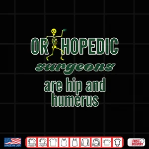 Design Orthopedic Surgeons Are Hip And Humerus Shirt