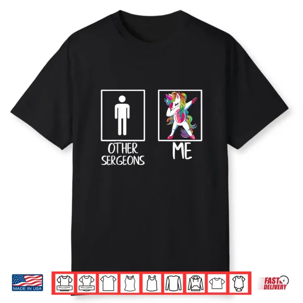 Other Surgeons Me Unicorn Dabbing Gift Shirt