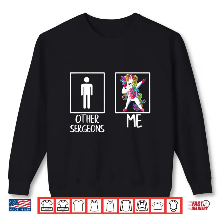 Sweatshirt Other Surgeons Me Unicorn Dabbing Gift Shirt