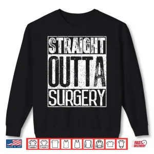 Sweatshirt Straight Outta Surgery Shirt Funny Doctors Surgeons Gift Shirt