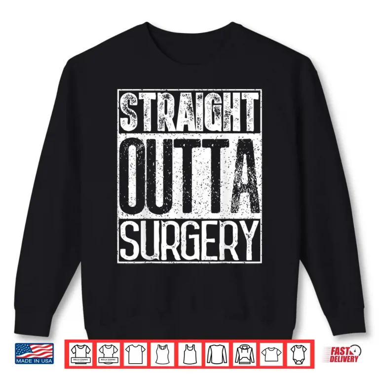 Sweatshirt Straight Outta Surgery Shirt Funny Doctors Surgeons Gift Shirt