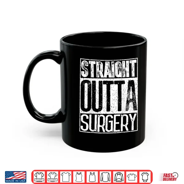 Straight Outta Surgery Shirt Funny Doctors & Surgeons Gift Shirt 3 Mug Straight Outta Surgery Shirt Funny Doctors Surgeons Gift Shirt