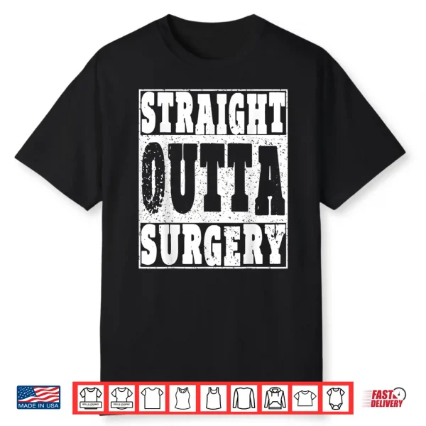 Straight Outta Surgery T Shirt Funny Gift Doctors & Surgeons