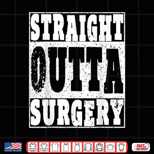 Design Straight Outta Surgery T Shirt Funny Gift Doctors Surgeons
