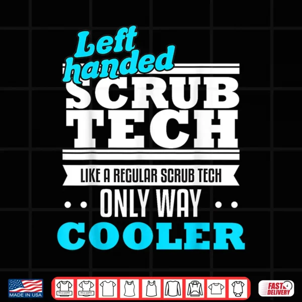 Design Sug Scrub Tech Surgical Technologist Funny Left Handed Gift Shirt