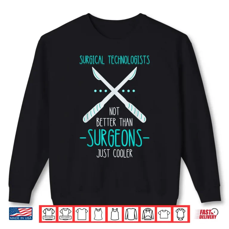 Sweatshirt Surg Tech Not Better Than Surgeons Scalpel Surgical Doctor Shirt