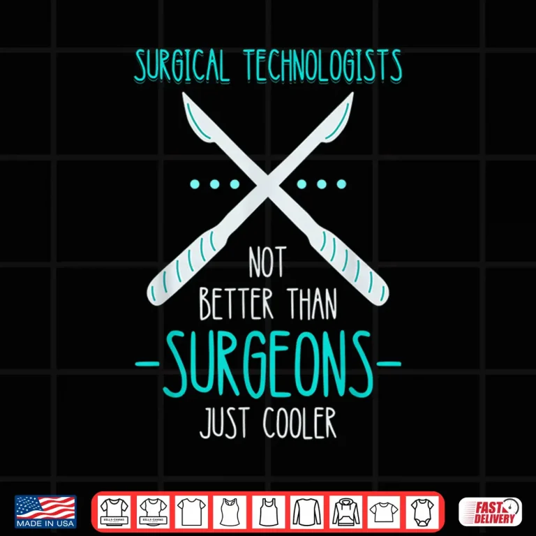 Design Surg Tech Not Better Than Surgeons Scalpel Surgical Doctor Shirt