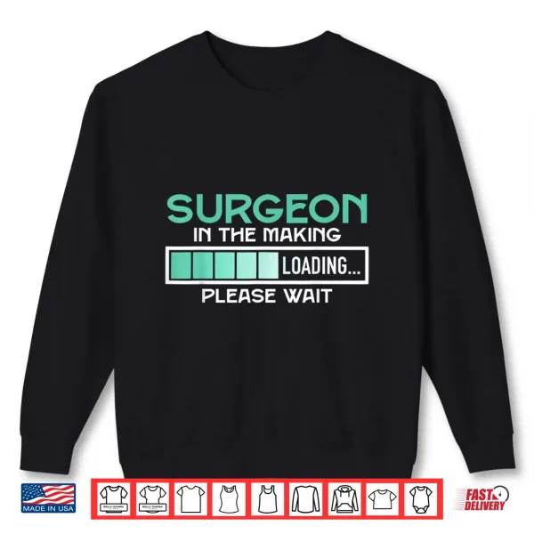 Surgeon In The Making Loading Please Wait Surgeons Shirt 2 Sweatshirt Surgeon In The Making Loading Please Wait Surgeons Shirt