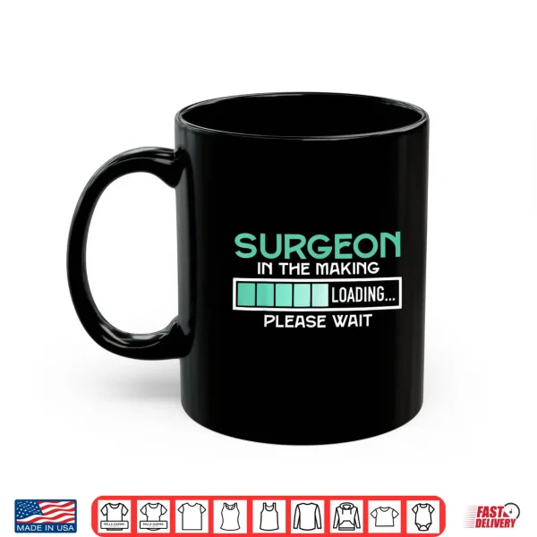 Surgeon In The Making Loading Please Wait Surgeons Shirt 3 Mug Surgeon In The Making Loading Please Wait Surgeons Shirt