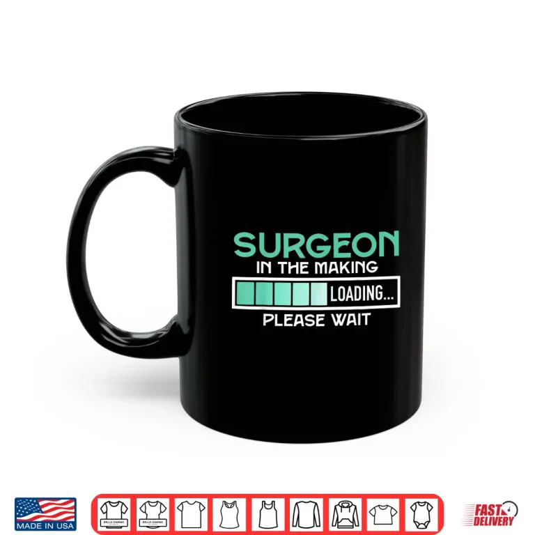 Mug Surgeon In The Making Loading Please Wait Surgeons Shirt