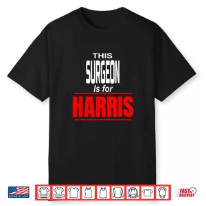 Surgeon Kamala Supports Harris President 2024 Harris Shirt