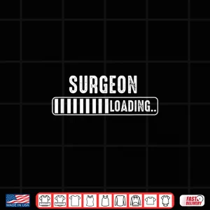 Design Surgeon Loading Surgeon Specialist Attire Surgeons Gift Shirt