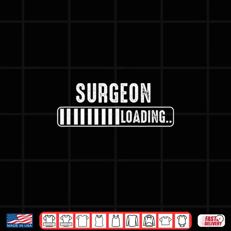 Design Surgeon Loading Surgeon Specialist Attire Surgeons Gift Shirt