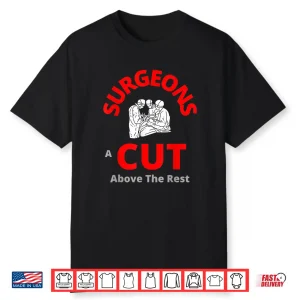 Surgeons A Cut Above The Rest Funny Doctor Shirt