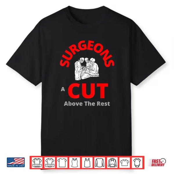 Surgeons A Cut Above The Rest Funny Doctor Shirt