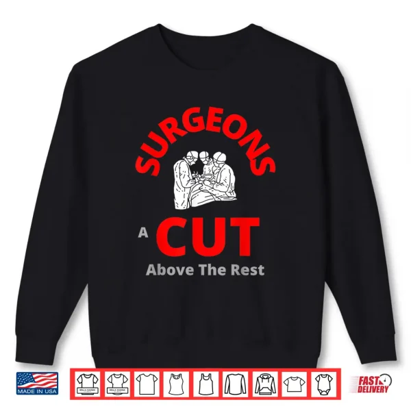Sweatshirt Surgeons A Cut Above The Rest Funny Doctor Shirt