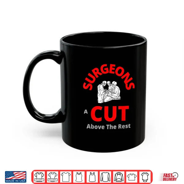 Mug Surgeons A Cut Above The Rest Funny Doctor Shirt