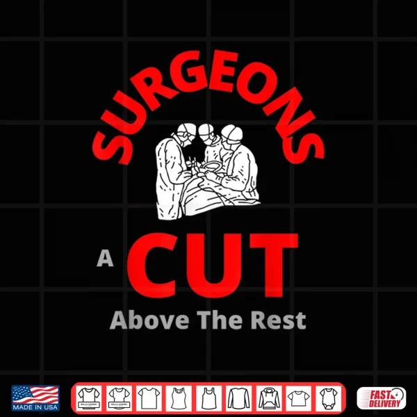 Design Surgeons A Cut Above The Rest Funny Doctor Shirt