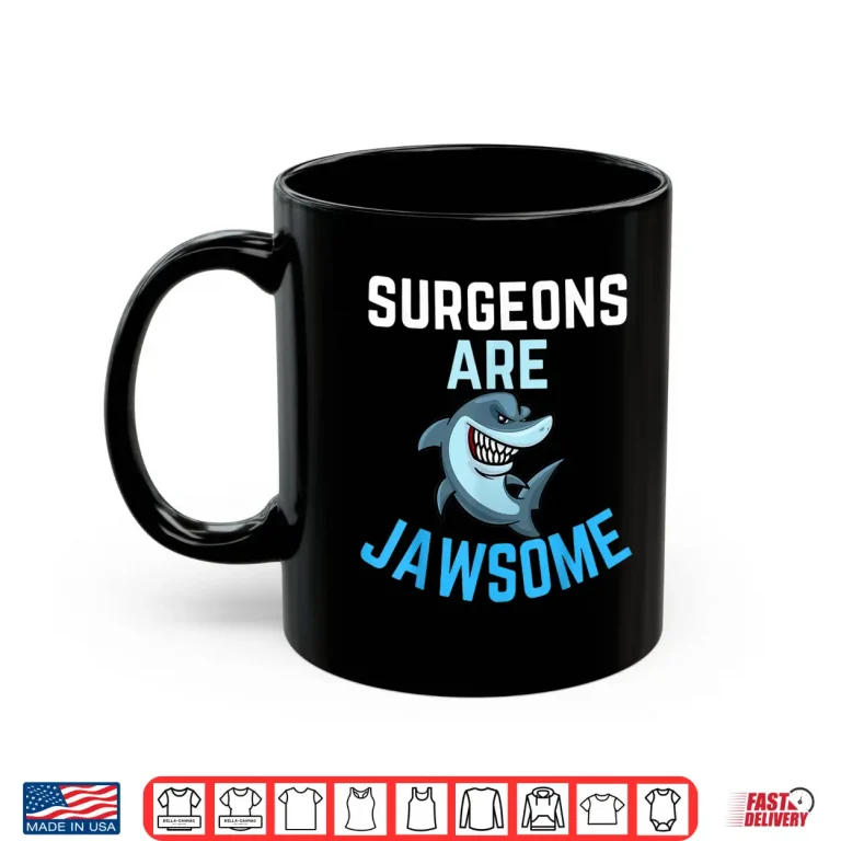 Mug Surgeons Are Awesome Shark Lover Men Women Surgeon Present Shirt