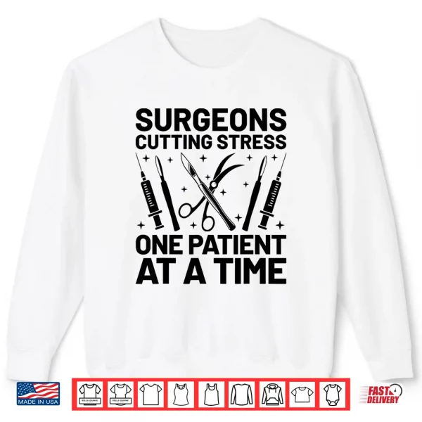 Sweatshirt Surgeons Cutting Stress One Patient At A Time Surgeon Shirt
