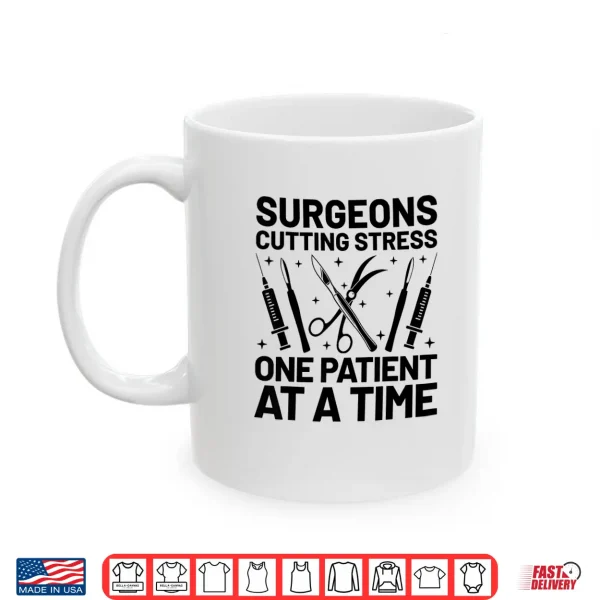 Mug Surgeons Cutting Stress One Patient At A Time Surgeon Shirt