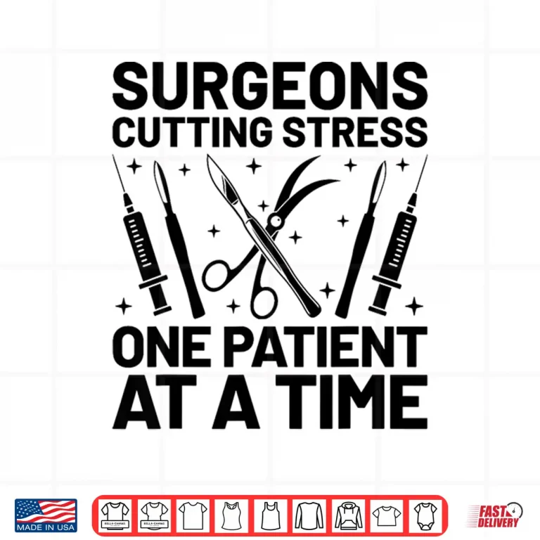 Design Surgeons Cutting Stress One Patient At A Time Surgeon Shirt