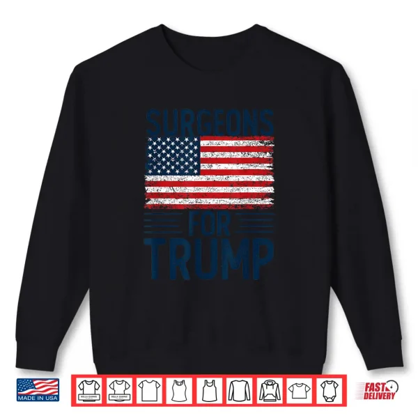 Sweatshirt Surgeons For Trump 2024 Shirts President Election 2024 Shirt