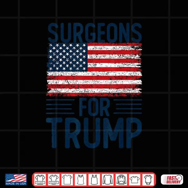 Design Surgeons For Trump 2024 Shirts President Election 2024 Shirt