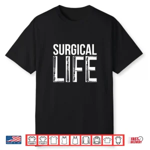 Surgical Life Surgeon Surgery Doctor Surgeons Shirt
