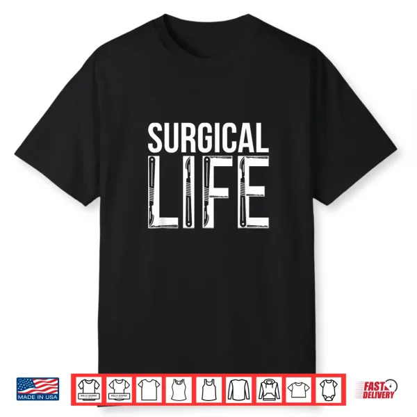 Surgical Life Surgeon Surgery Doctor Surgeons Shirt