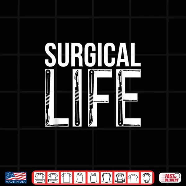 Design Surgical Life Surgeon Surgery Doctor Surgeons Shirt